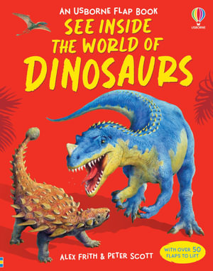 See Inside the World of Dinosaurs : An Usborne Flap Book - Alex Frith