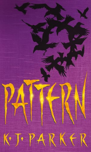 Pattern : Book Two of the Scavenger Trilogy - K. J. Parker