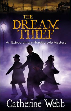 The Dream Thief: An Extraordinary Horatio Lyle Mystery : Number 4 in series - Catherine Webb