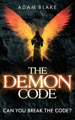The Demon Code : A breathlessly thrilling quest to stop the end of the world - Adam Blake
