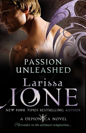 Passion Unleashed : Number 3 in series - Larissa Ione