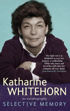 Selective Memory : An Autobiography - Katharine Whitehorn