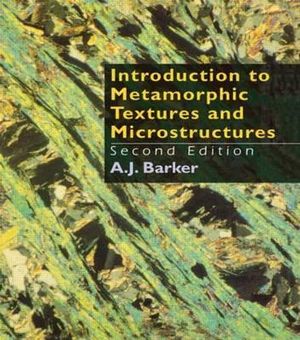 Introduction to Metamorphic Textures and Microstructures - A.J. (Department of Geology Barker
