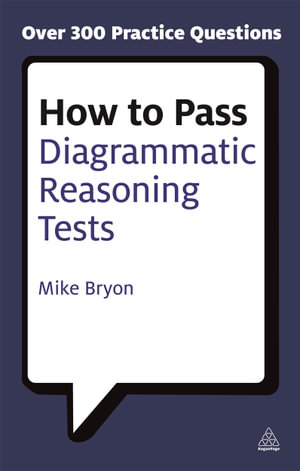 How to Pass Diagrammatic Reasoning Tests : Essential Practice for Abstract, Input Type and Spatial Reasoning Tests - Mike Bryon
