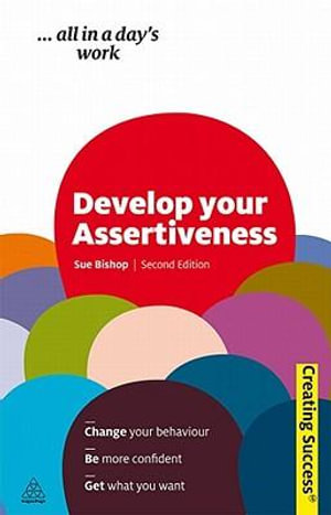Develop Your Assertiveness, 2nd Edition : Creating Success Series - Sue Bishop