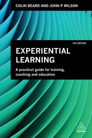 Experiential Learning : A Practical Guide for Training, Coaching and Education - Colin Beard