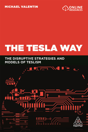 The Tesla Way : The disruptive strategies and models of Teslism - Michael Valentin