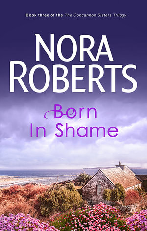Born in Shame : Born In : Book 3 - Nora Roberts
