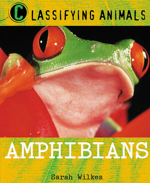 Classifying Animals : Amphibians - Sarah Wilkes