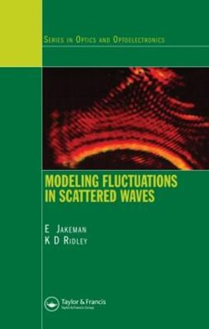 Modeling Fluctuations in Scattered Waves : Series in Optics and Optoelectronics - E. Jakeman