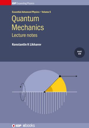 Quantum Mechanics: Lecture notes : Lecture notes - Konstantin K Likharev