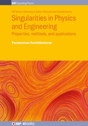 Singularities in Physics and Engineering : Properties, methods, and applications - Paramasivam Senthilkumaran
