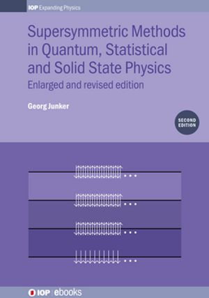 Supersymmetric Methods in Quantum, Statistical and Solid State Physics : Enlarged and Revised Edition - Georg Junker