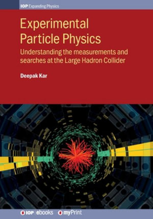 Experimental Particle Physics : Understanding the measurements and searches at the Large Hadron Collider - Deepak Kar