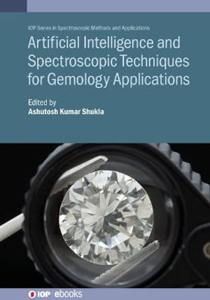 Artificial Intelligence and Spectroscopic Techniques for Gemology Applications : IOP ebooks - Ashutosh Kumar Shukla