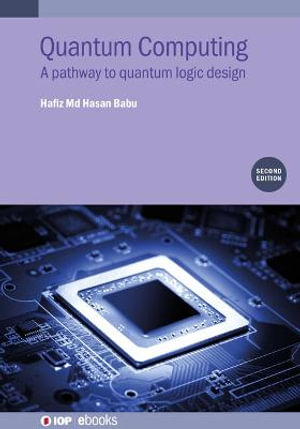 Quantum Computing (Second Edition) : A pathway to quantum logic design - Hafiz Md. Hasan Babu