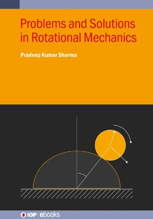 Problems and Solutions in Rotational Mechanics : IOP ebooks - Pradeep Kumar Sharma
