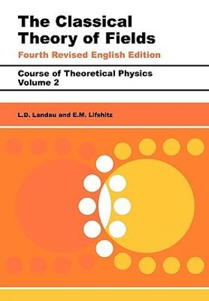 The Classical Theory of Fields : Volume 2 - E.M. Lifshitz