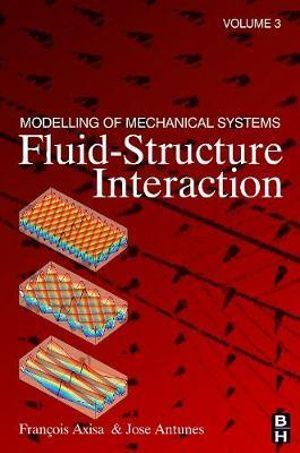 Modelling of Mechanical Systems : Fluid-Structure Interaction - Francois Axisa