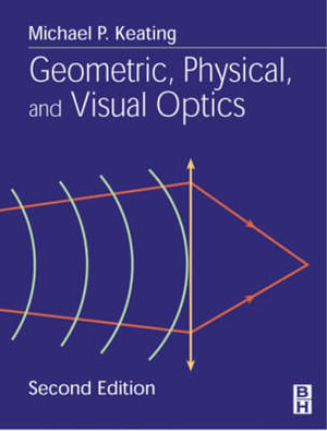 Geometric, Physical, and Visual Optics, Second Edition - Michael P. Keating