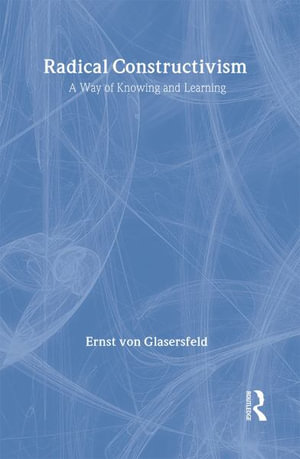 RADICAL CONSTRUCTIVISM : Studies in Mathematics Education Series - Ernst von Glasersfeld