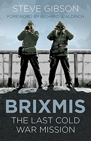 BRIXMIS : The Last Cold War Mission - Steve Gibson