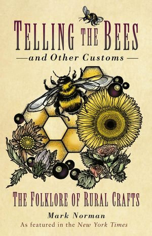 Telling the Bees and Other Customs : The Folklore of Rural Crafts - Mark Norman
