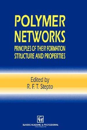 Polymer Networks : Principles of their Formation, Structure and Properties - R.F. Stepto