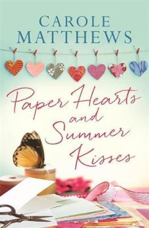 Paper Hearts and Summer Kisses : The loveliest read of the year - Carole Matthews