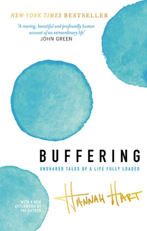 Buffering : Unshared Tales of a Life Fully Loaded - Hannah Hart