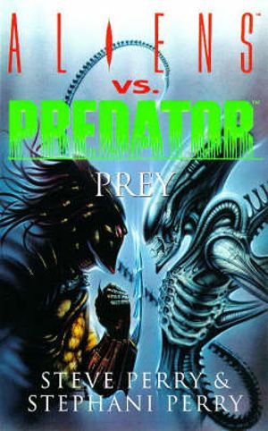 Prey : Aliens Vs. Predator - Steve Perry