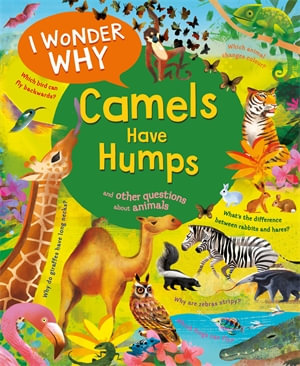 I Wonder Why Camels Have Humps : And Other Questions About Animals - Anita Ganeri