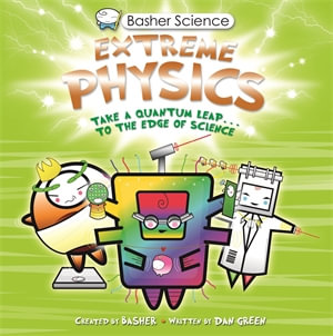 Basher Science : Extreme Physics - Dan Green