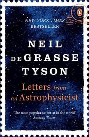 Letters from an Astrophysicist : from the #1 bestselling creator of the hit Netflix series The Stranger - Neil deGrasse Tyson