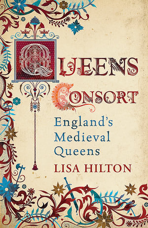 Queens Consort : England's Medieval Queens - Lisa Hilton