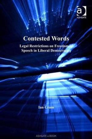 Contested Words : Legal Restrictions on Freedom of Speech in Liberal Democracies - Ian Cram