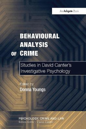 Behavioural Analysis of Crime : Studies in David Canter's Investigative Psychology - Donna Youngs
