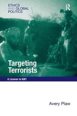 Targeting Terrorists : A License to Kill? - Avery Plaw