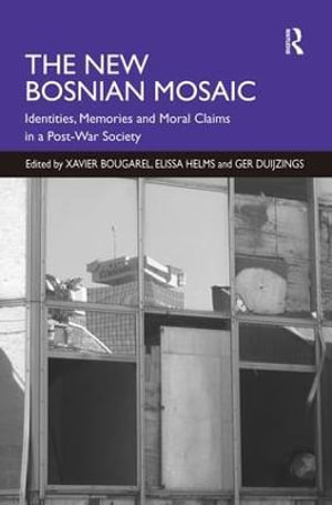 The New Bosnian Mosaic : Identities, Memories and Moral Claims in a Post-War Society - Elissa Helms