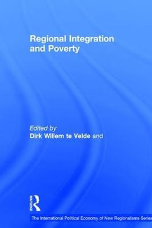 Regional Integration and Poverty : New Regionalisms Series - Dirk Willem te Velde