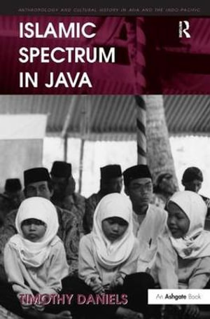 Islamic Spectrum in Java : Anthropology and Cultural History in Asia and the Indo-Pacific - Timothy Daniels