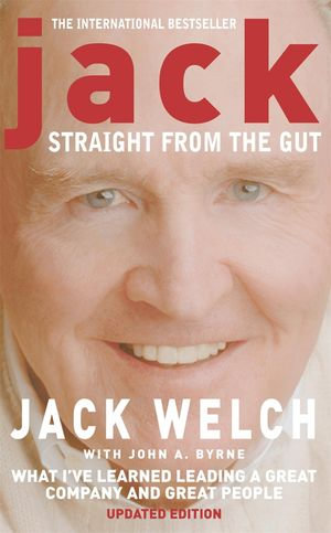 Jack : What I've learned leading a great company and great people - Jack Welch
