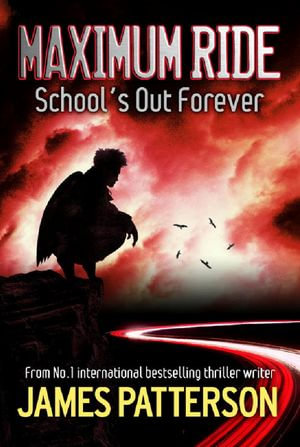 School's Out Forever : Maximum Ride - James Patterson