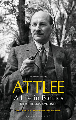 Attlee : A Life in Politics - Nick Thomas-Symonds
