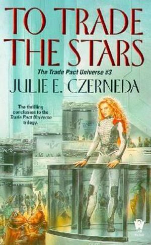 To Trade the Stars : Trade Pact Universe - Julie E. Czerneda