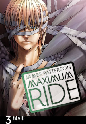 Maximum Ride : Manga Volume 3 : Maximum Ride Series - James Patterson