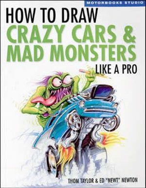 How To Draw Crazy Cars & Mad Monsters Like a Pro : Motorbooks Studio - Ed Newton