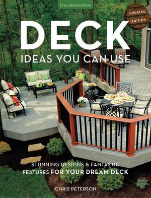 Deck Ideas You Can Use - Updated Edition : Stunning Designs & Fantastic Features for Your Dream Deck - Chris Peterson