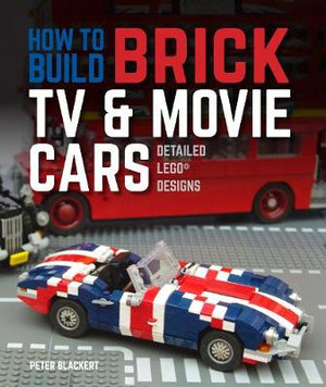 How to Build Brick TV and Movie Cars : Detailed LEGO Designs - Peter Blackert