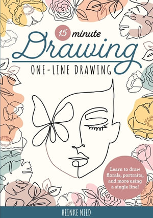15-Minute Drawing: One-Line Drawing : Learn to draw florals, portraits, and more using a single line! - Heinke Nied